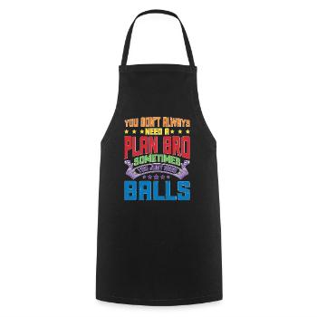 No Plan Needed Just Balls Bro - Kochschürze - Schwarz - Vorne - AI Model Male 185 dark (185cm)