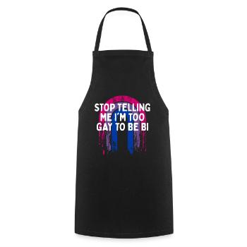 Arrête de me dire que je suis trop gay bisexuel LGBTQ bi - Tablier de cuisine - noir - Devant - AI Model Male 185 dark (185cm)