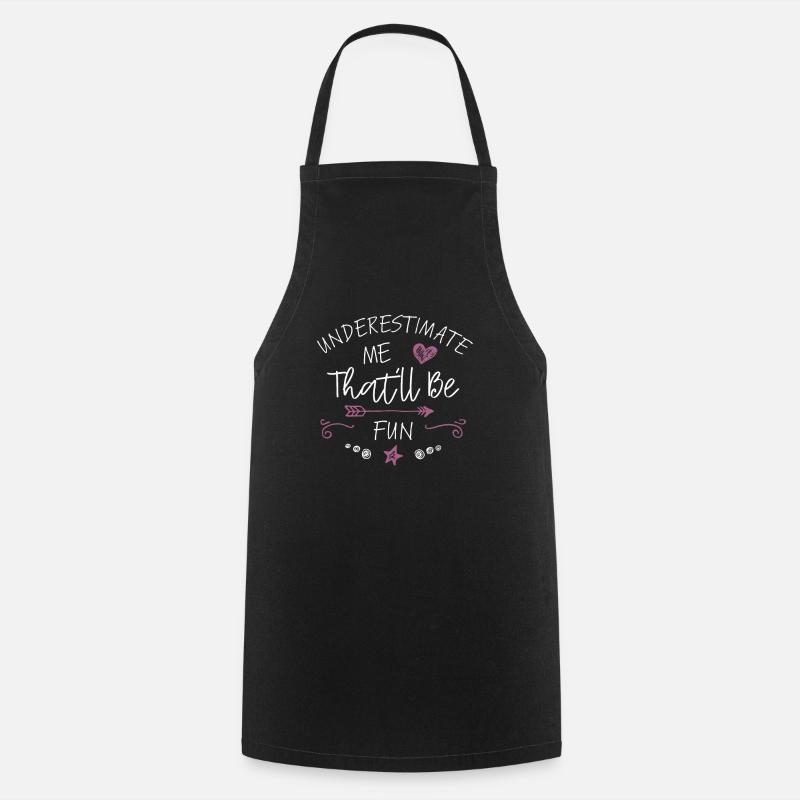 Underestimate Me That'll Be Fun Gift Funny Quotes - Cooking Apron - black