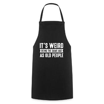 It’s Weird Being The Same Age As Old People - Cooking Apron - black - Front - AI Model Male 185 dark (185cm)