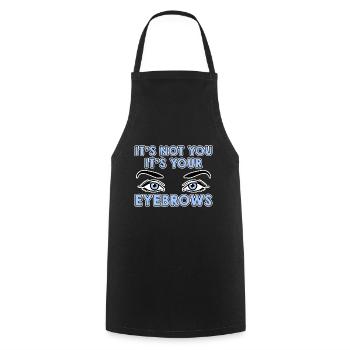 It's Not You It's Your Eyebrows 4 - Cooking Apron - black - Front - AI Model Male 185 dark (185cm)