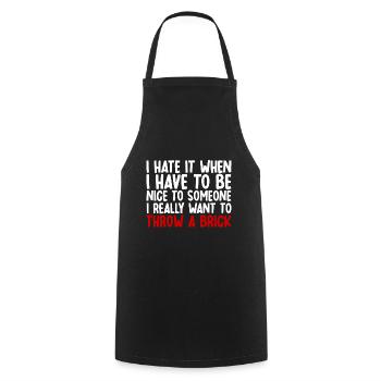 I Hate It When I Have To Be Nice To Someone - Kochschürze - Schwarz - Vorne - AI Model Male 185 dark (185cm)