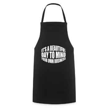 It's A Beautiful Day To Mind Your Own Business 8 - Cooking Apron - black - Front - AI Model Male 185 dark (185cm)