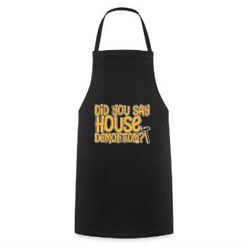 Did You Say House Demolition 2 - Cooking Apron - black - Front - AI Model Male 185 dark (185cm)