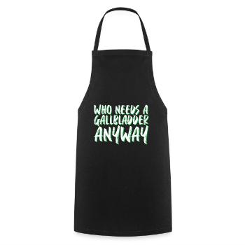 Who Needs A Gallbladder Anyway 4 - Cooking Apron - black - Front - AI Model Male 185 dark (185cm)