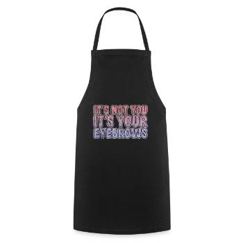 It's Not You It's Your Eyebrows 3 - Cooking Apron - black - Front - AI Model Male 185 dark (185cm)