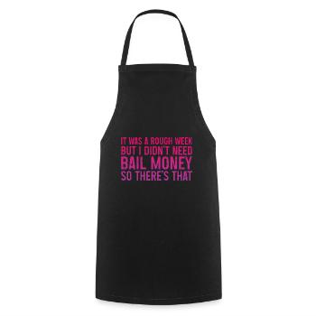 But I Didn't Need Bail Money So There's That 3 - Cooking Apron - black - Front - AI Model Male 185 dark (185cm)