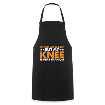 My Hair May Be Gray But My Knee Is Pure Titanium 3 - Cooking Apron - black - Front - AI Model Male 185 dark (185cm)
