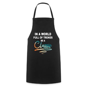 In a world full of trends be a classic - Cooking Apron - black - Front - AI Model Male 185 dark (185cm)