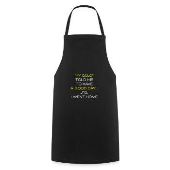 Mon patron m'a dit de passer une bonne journée. Alors je suis rentré à la maison - Tablier de cuisine - noir - Devant - AI Model Male 185 dark (185cm)