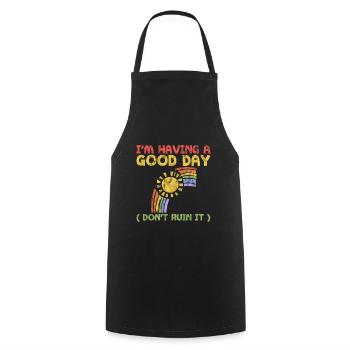 I'm Having A Good Day, Don't Ruin It 3 - Cooking Apron - black - Front - AI Model Male 185 dark (185cm)