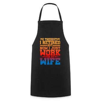 I Thought I Retired But I Just Work For My Wife - Cooking Apron - black - Front - AI Model Male 185 dark (185cm)