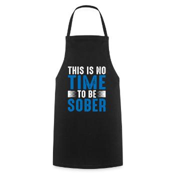 This is no time to be sober 5 - Cooking Apron - black - Front - AI Model Male 185 dark (185cm)