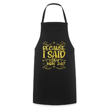 Because I said so mom 24:7 12 - Cooking Apron - black - Front - AI Model Male 185 dark (185cm)