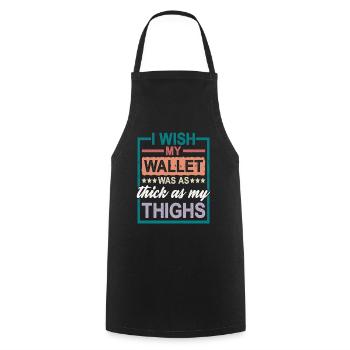 I Wish My Wallet Was As Thick As My Thighs 2 - Kochschürze - Schwarz - Vorne - AI Model Male 185 dark (185cm)