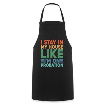 I Stay In My House Like I'm On Probation 2 - Cooking Apron - black - Front - AI Model Male 185 dark (185cm)