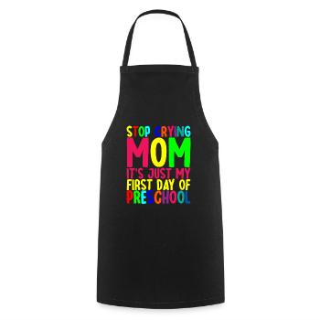 Stop Crying Mom, Just My First Day Of Preschool - Cooking Apron - black - Front - AI Model Male 185 dark (185cm)