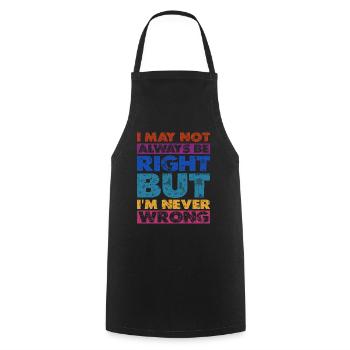 I May Not Always Be Right But I'm Never Wrong 16 - Cooking Apron - black - Front - AI Model Male 185 dark (185cm)