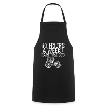 40 Hours A Week Is A Part Time Job 4 - Cooking Apron - black - Front - AI Model Male 185 dark (185cm)