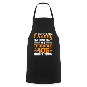Sorry I'm Cranky I'm Just In My Terrible 40s 2 - Cooking Apron - black - Front - AI Model Male 185 dark (185cm)
