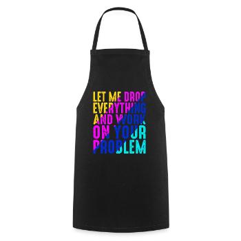Laissez-moi tout laisser tomber et travailler sur votre problème 6 - Tablier de cuisine - noir - Devant - AI Model Male 185 dark (185cm)