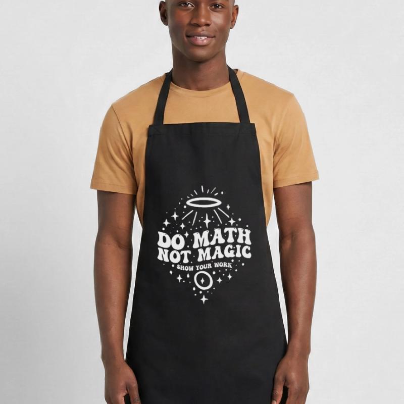 Do Math Not Magic Show Your Work Cool Math Teacher Tablier de cuisine