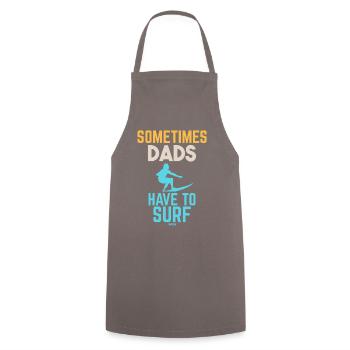 Sometimes Dads Have To Surf - Cooking Apron - grey - Front - AI Model Male 185 dark (185cm)