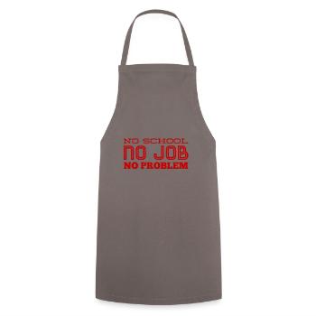 no school, no Job, no problem - Kochschürze - Grau - Vorne - AI Model Male 185 dark (185cm)