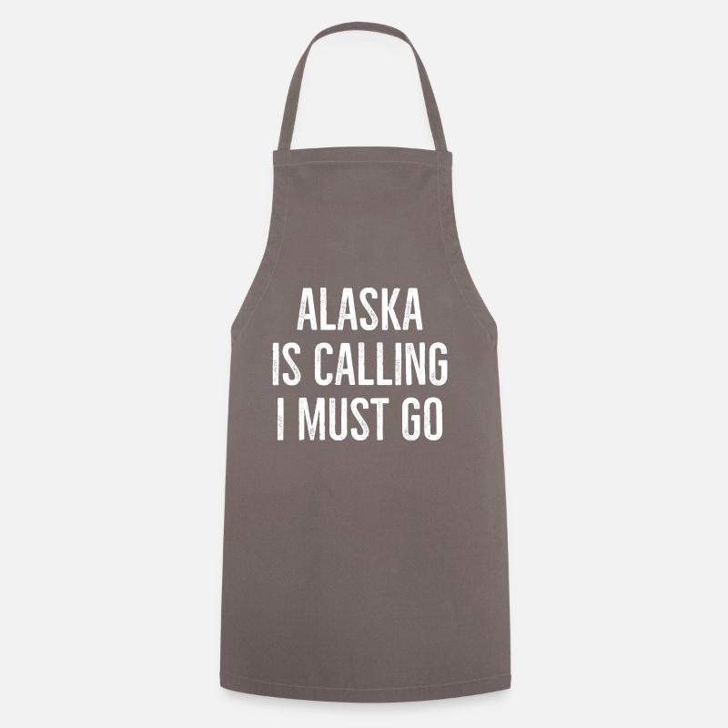 Alaska Is Calling I Must Go - Cooking Apron - grey