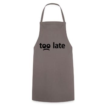 Too Late - Zu Spät - Kochschürze - Grau - Vorne - AI Model Male 185 dark (185cm)