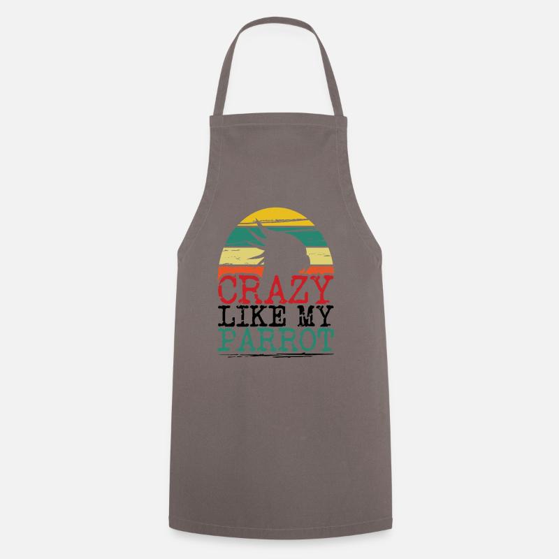 Crazy Like My Parrot Bird Lover Gift - Cooking Apron - grey