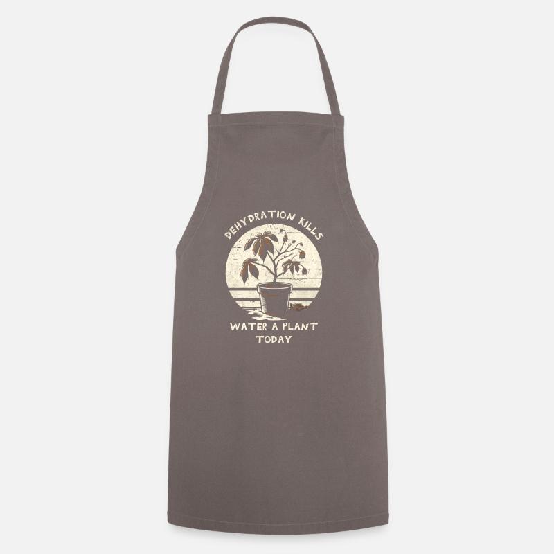 Dehydration Kills. Water A Plant Today. - Cooking Apron - grey