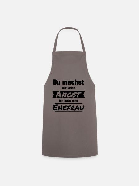 Du machst mir keine Angst. Ich habe eine Ehefrau. - Kochschürze - Grau