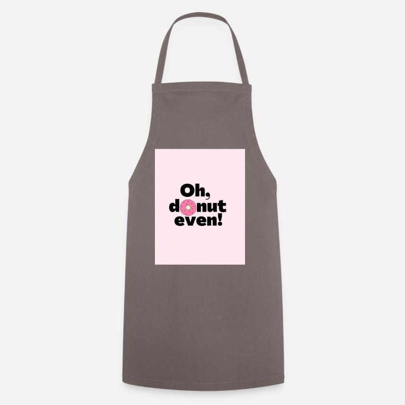 Oh, Do not even - Donut meme Gift - Cooking Apron - grey