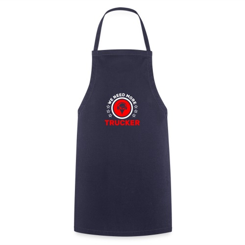 Trucker We need more - Cooking Apron