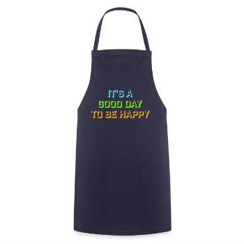 Good Day Be Happy Positive Motivation Happiness Saying - Cooking Apron - navy - Front - AI Model Male 185 dark (185cm)