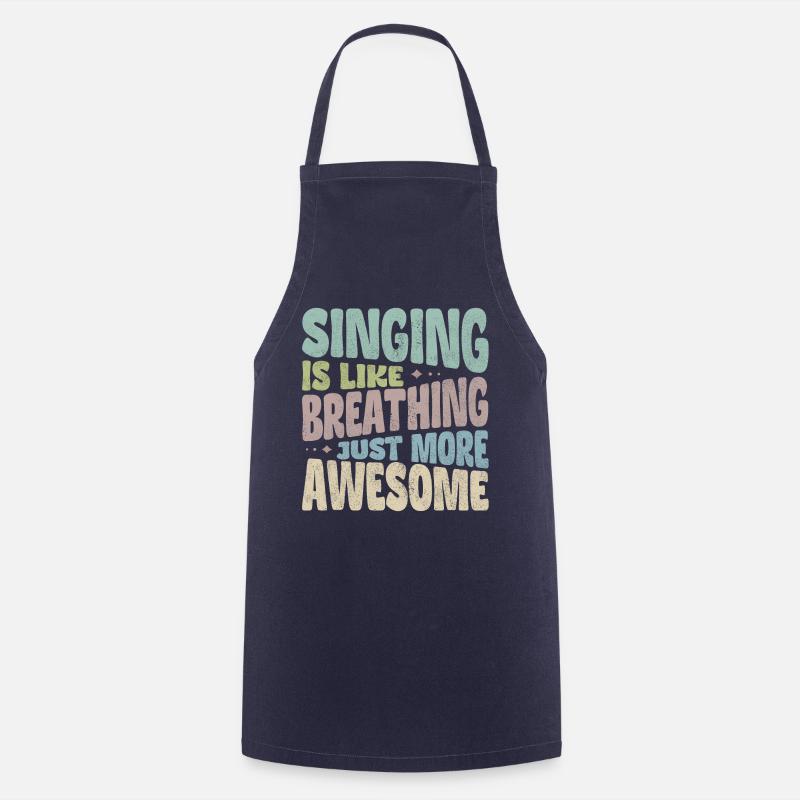 Singing is like breathing just more awesome - Cooking Apron - navy