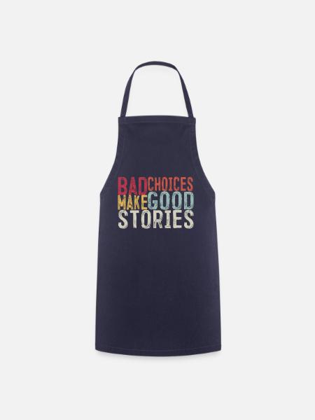 Bad Choices Make Good Stories - Cooking Apron - navy