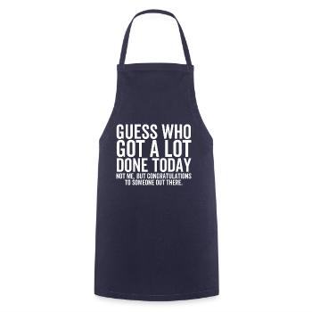 Guess Who Got a Lot Done Today Not Me - Cooking Apron - navy - Front - AI Model Male 185 dark (185cm)