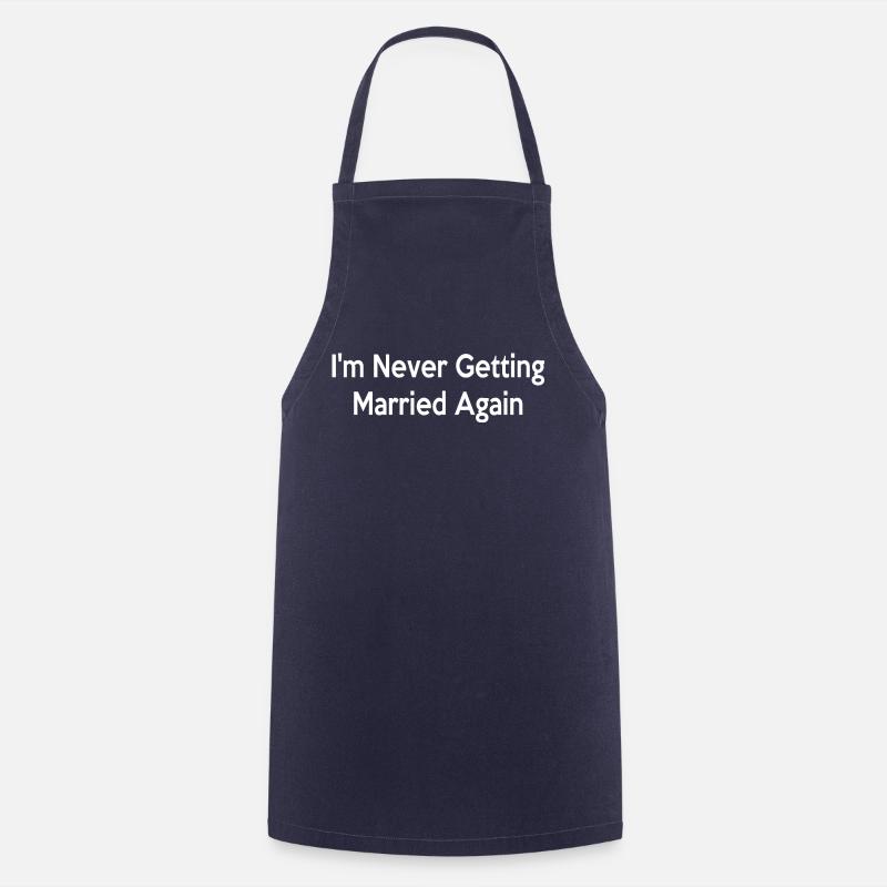 I'm Never Getting Married Again - Cooking Apron - navy