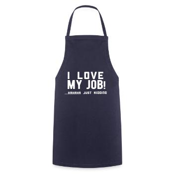 I love my job! Hahaha just kidding ,Funny, Humor - Cooking Apron - navy - Front - AI Model Male 185 dark (185cm)