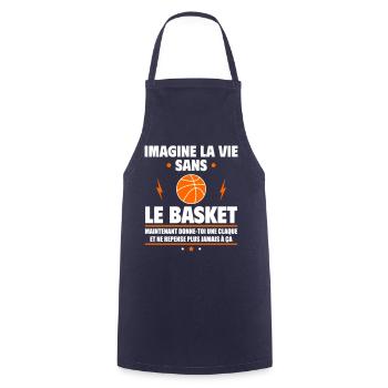 Imagine la vie sans le basket, fête des pères,noël - Tablier de cuisine - marine - Devant - AI Model Male 185 dark (185cm)