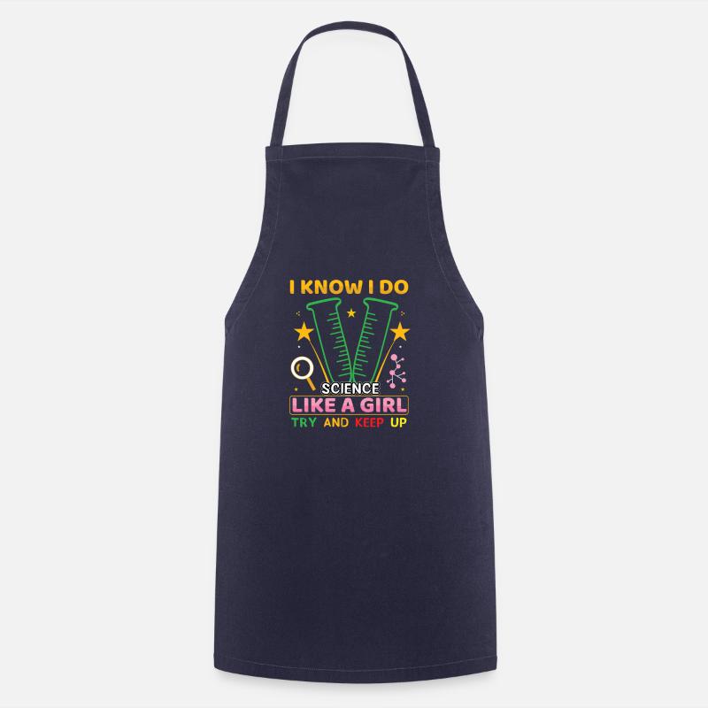I Know I Do Science Like a Girl Try and Keep Up - Cooking Apron - navy