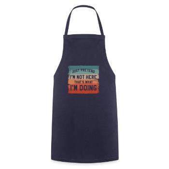 Just Pretend I'm Not Here That's What I'm Doing - Cooking Apron - navy - Front - AI Model Male 185 dark (185cm)
