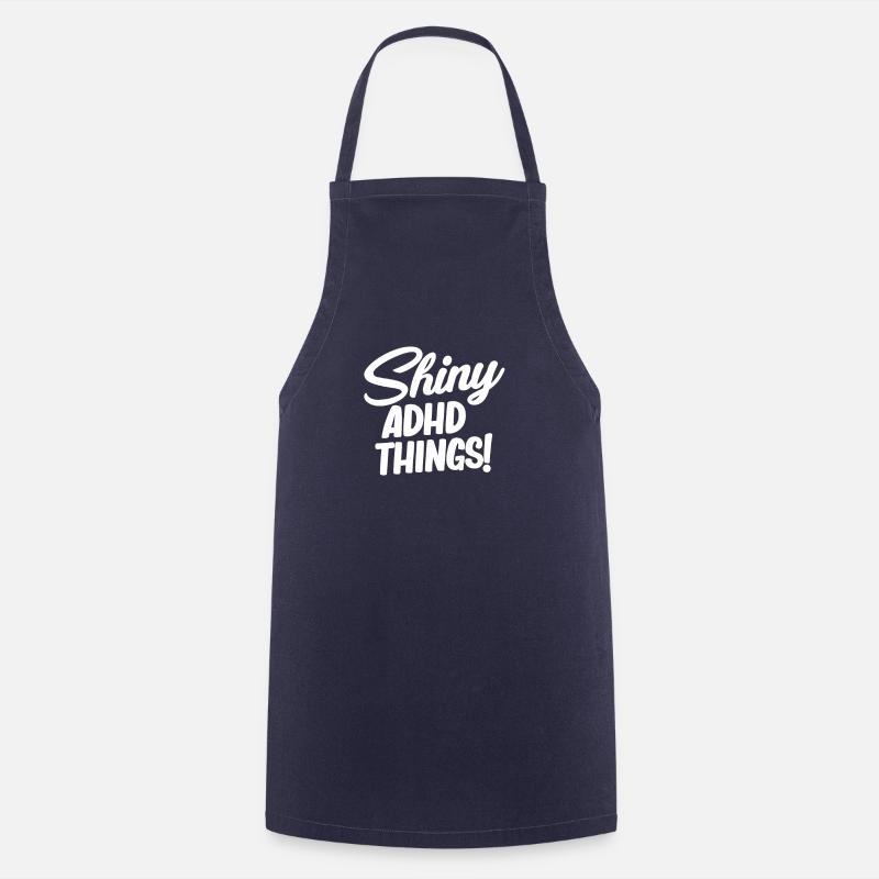 Shiny adhd things! Funny Adhd Hyperfocus - Cooking Apron - navy