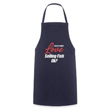 I just love selling fish, ok? - Cooking Apron - navy - Front - AI Model Male 185 dark (185cm)