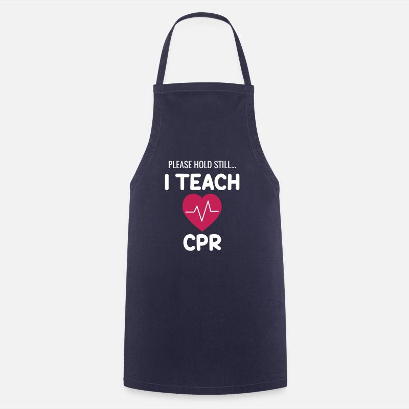 Please keep still. I teach CPR!! - Cooking Apron - navy