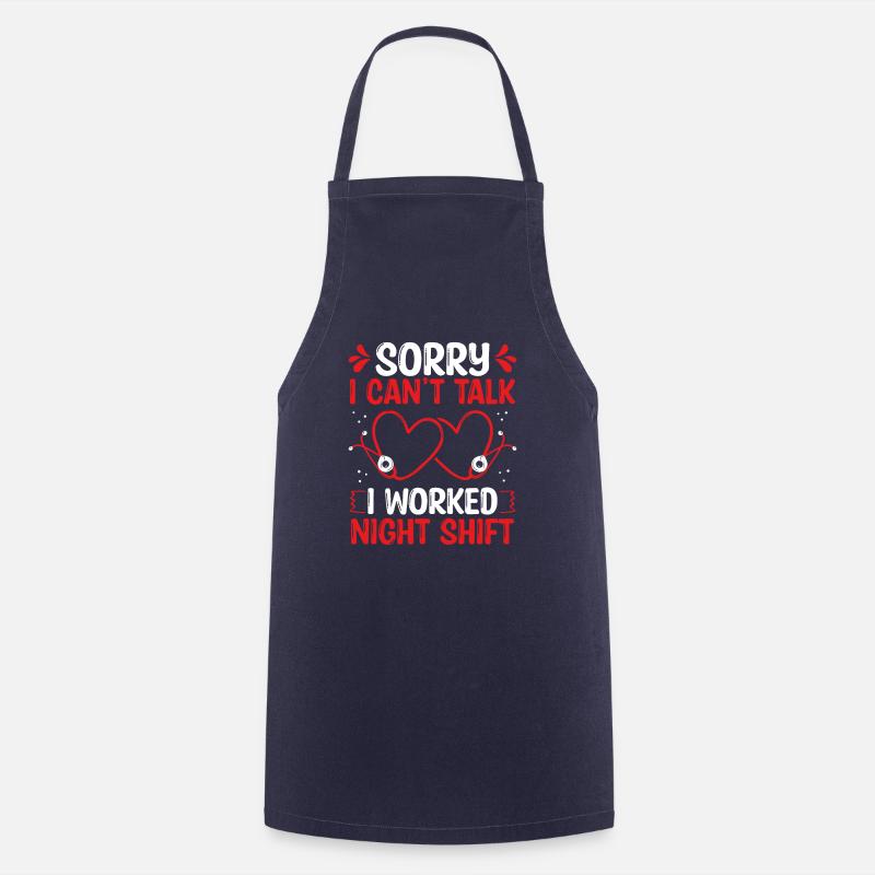 Night Shift Nurse I cant talk worked NursingNightN - Cooking Apron - navy