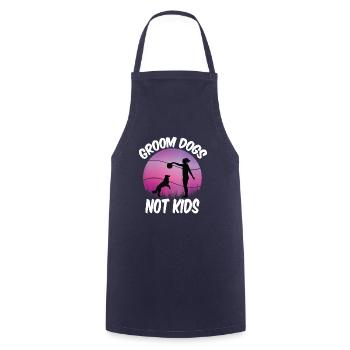 Groom Dogs Not Kids Funny Dogs Lovers - Cooking Apron - navy - Front - AI Model Male 185 dark (185cm)