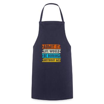 Admit It Life Would Be Boring Without Me Son - Cooking Apron - navy - Front - AI Model Male 185 dark (185cm)
